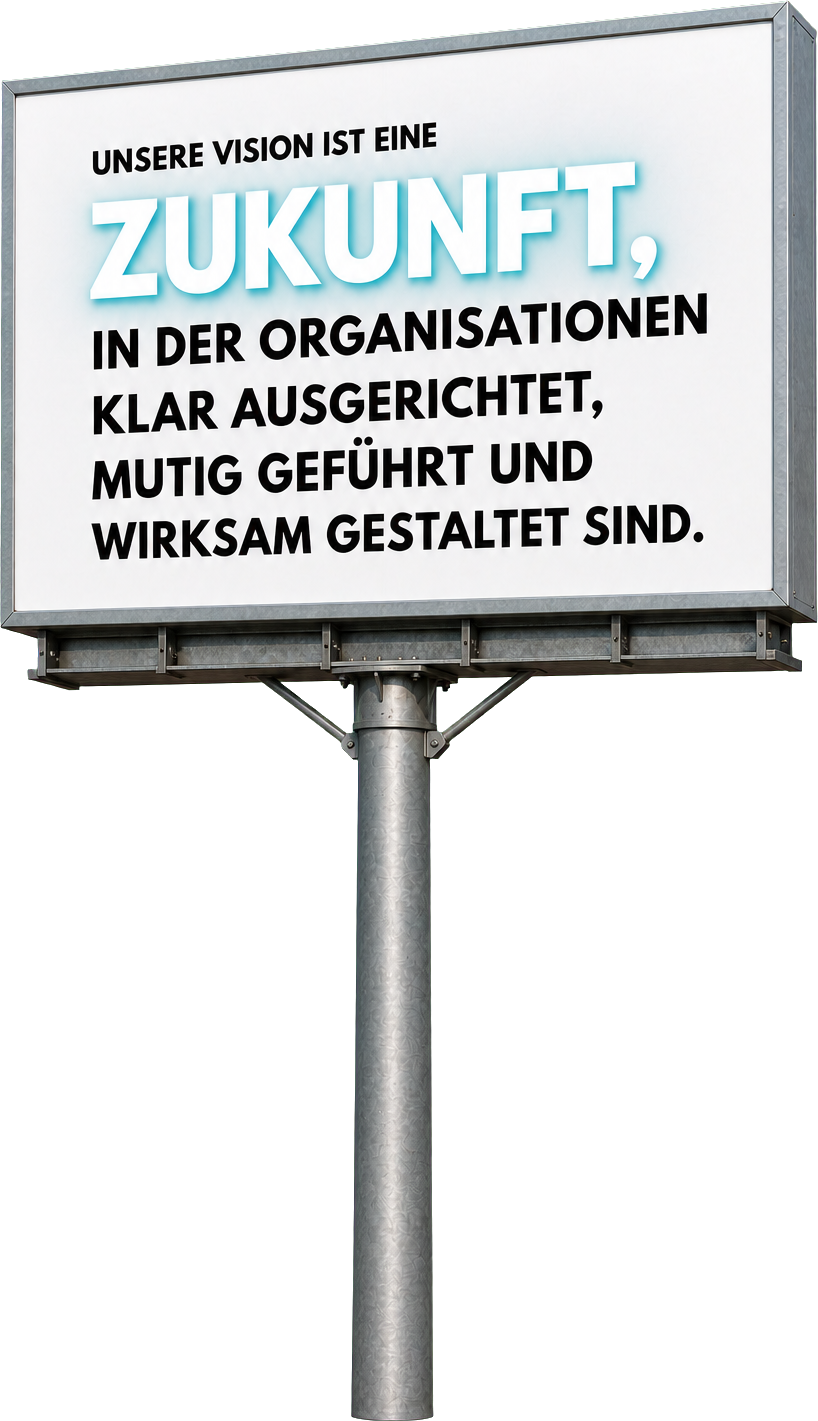 Billboard mit dem Leitsatz: Unsere Vision ist eine Zukunft, in der Organisationen klar ausgerichtet, mutig geführt und wirksam gestaltet sind.